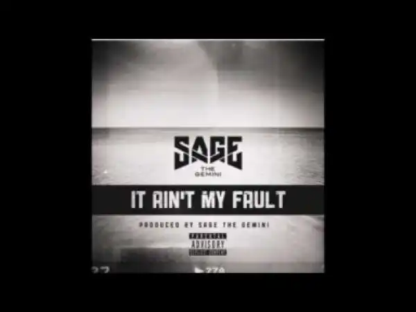 Sage the Gemini - It Ain’t My Fault
